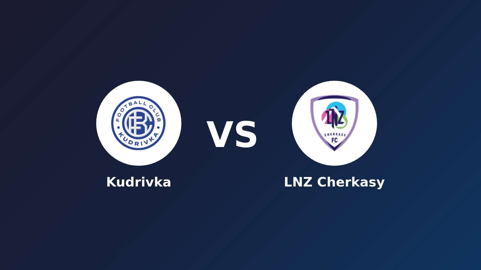 Kudrivka vs LNZ Cherkasy