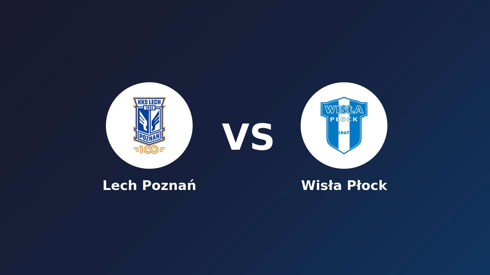 Lech Poznań vs (F)isła Płock