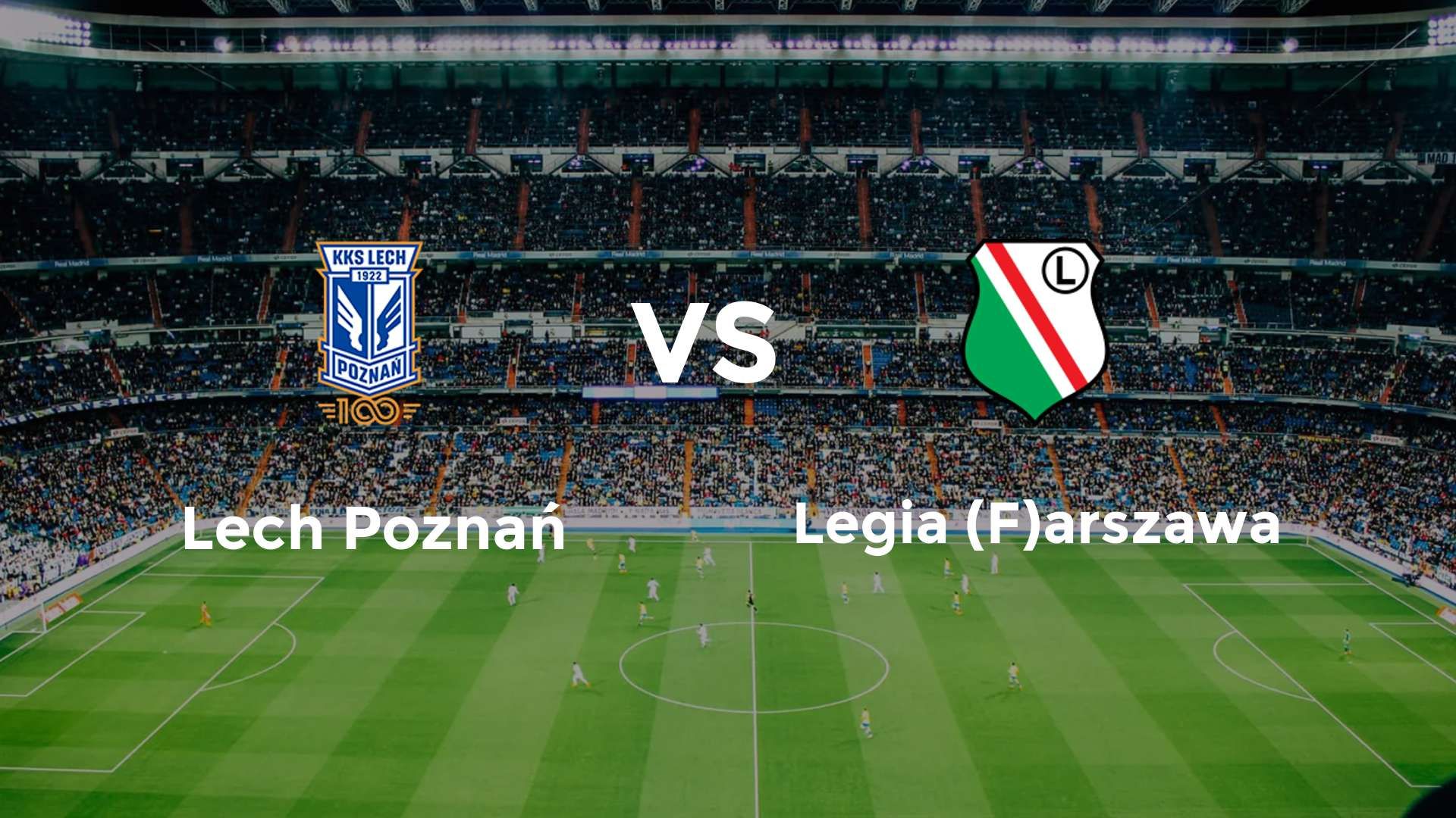 Lech Poznań vs Legia (F)arszawa