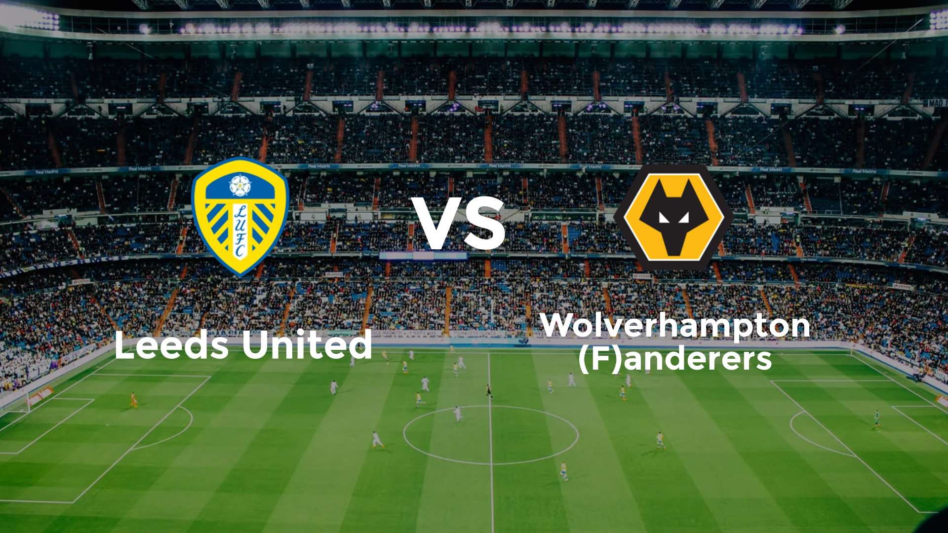 Leeds United vs (F)olverhampton (F)anderers