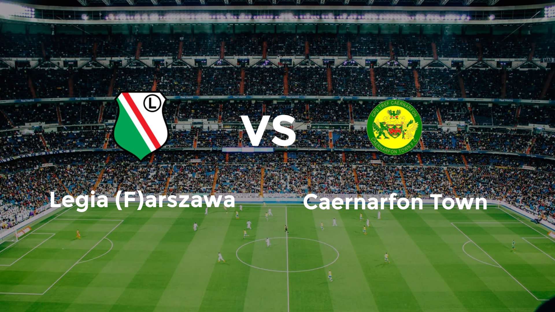 Legia (F)arszawa vs Caernarfon Town