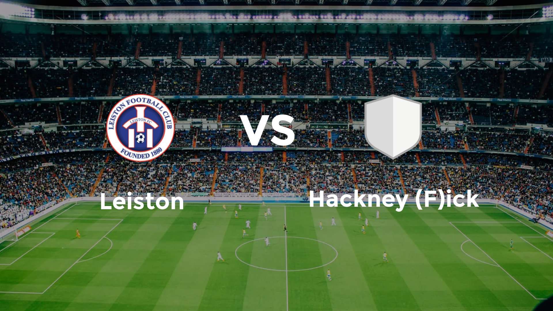 Leiston vs Hackney (F)ick