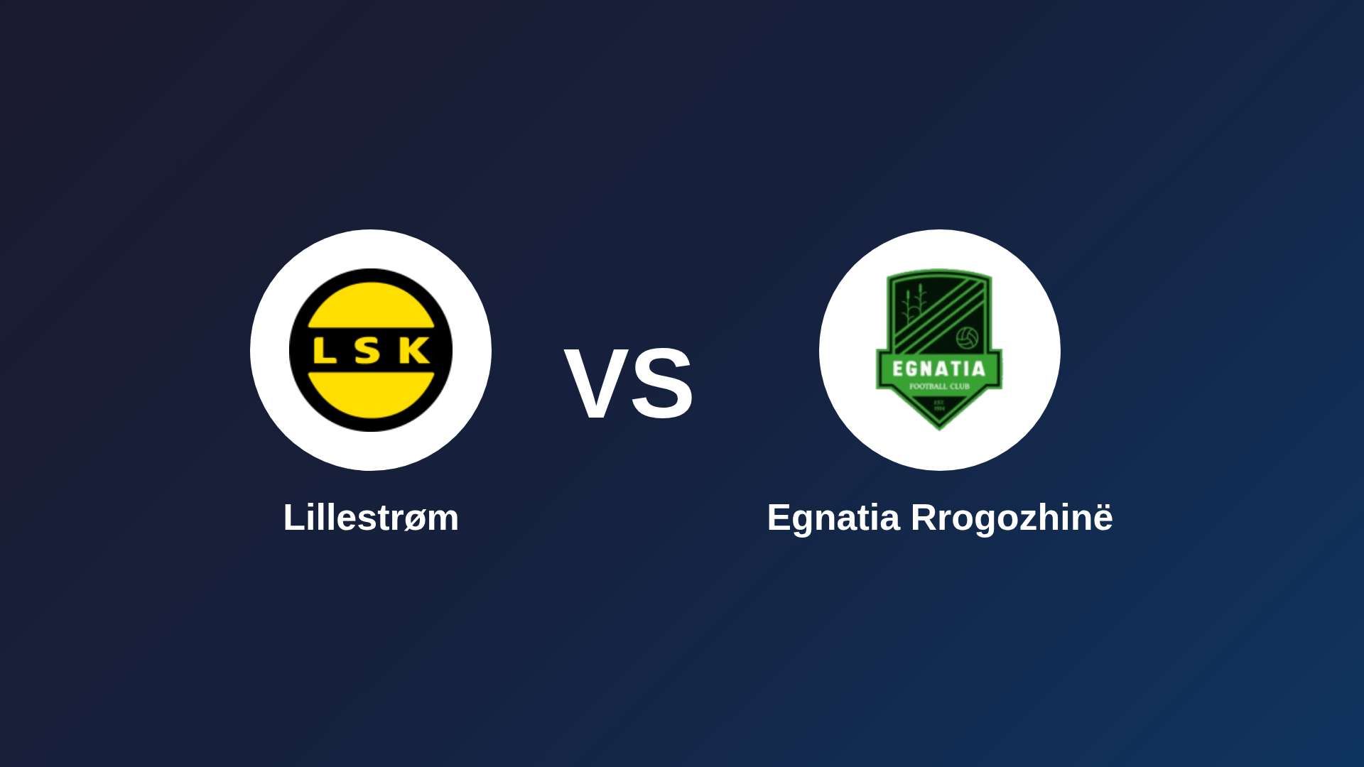 Lillestrøm vs Egnatia Rrogozhinë