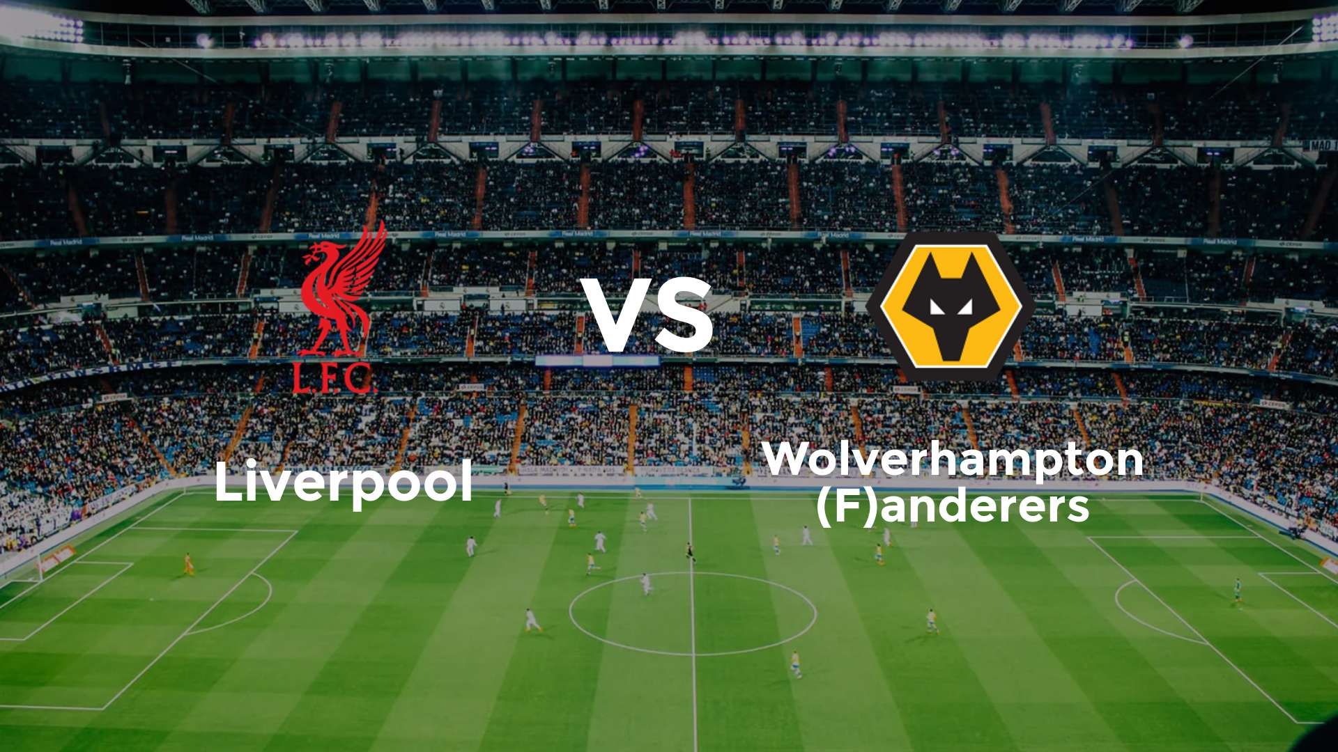 Liverpool vs (F)olverhampton (F)anderers