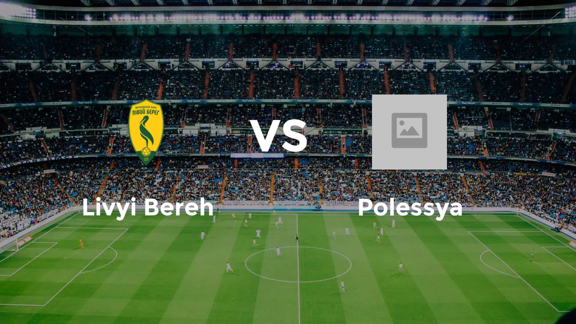 Livyi Bereh vs Polissya Zhytomyr