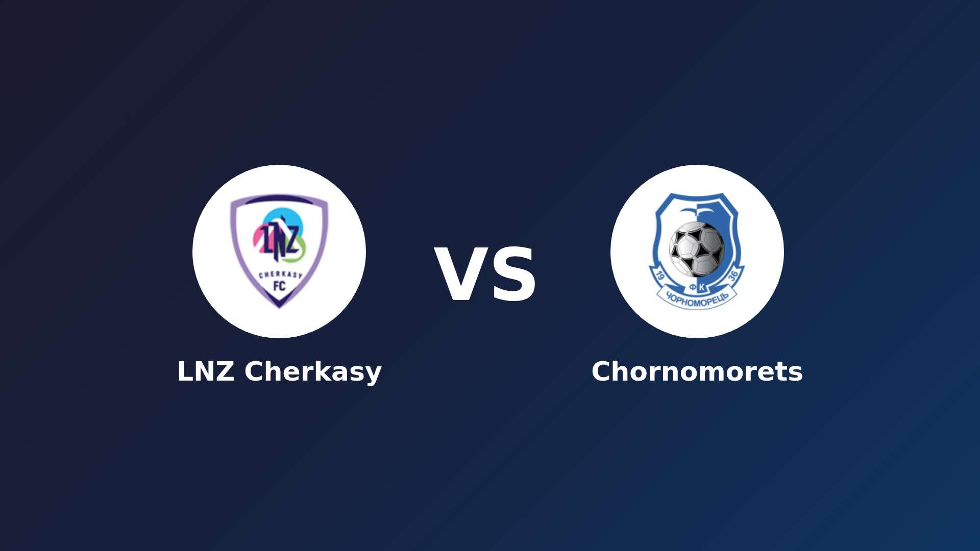 LNZ Cherkasy vs Chornomorets