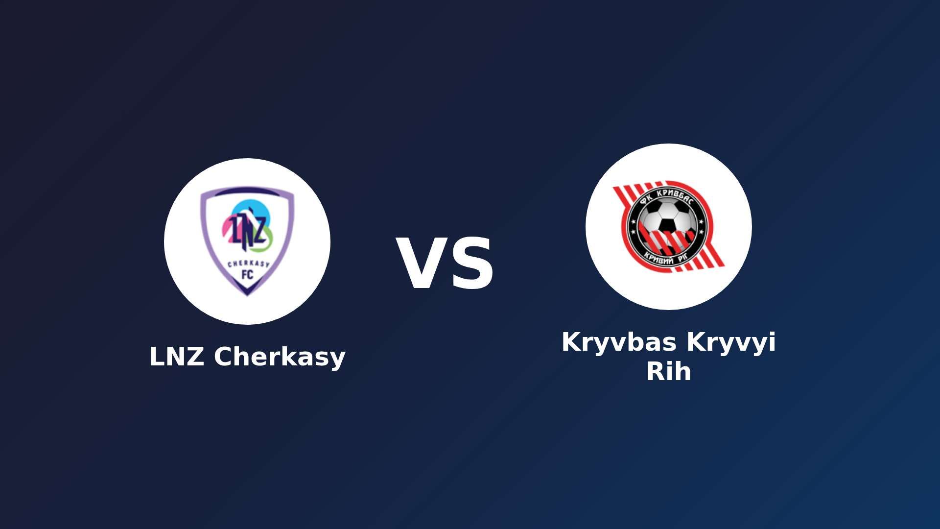 LNZ Cherkasy vs Kryvbas Kryvyi Rih