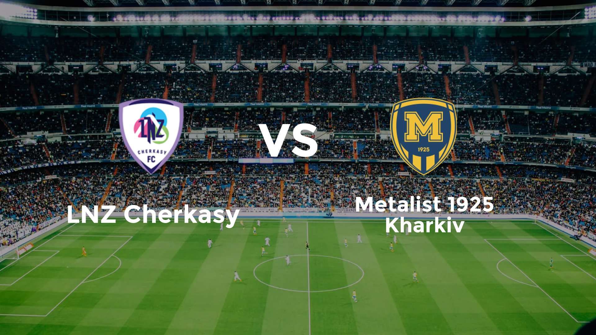 LNZ Cherkasy vs Metalist 1925 Kharkiv