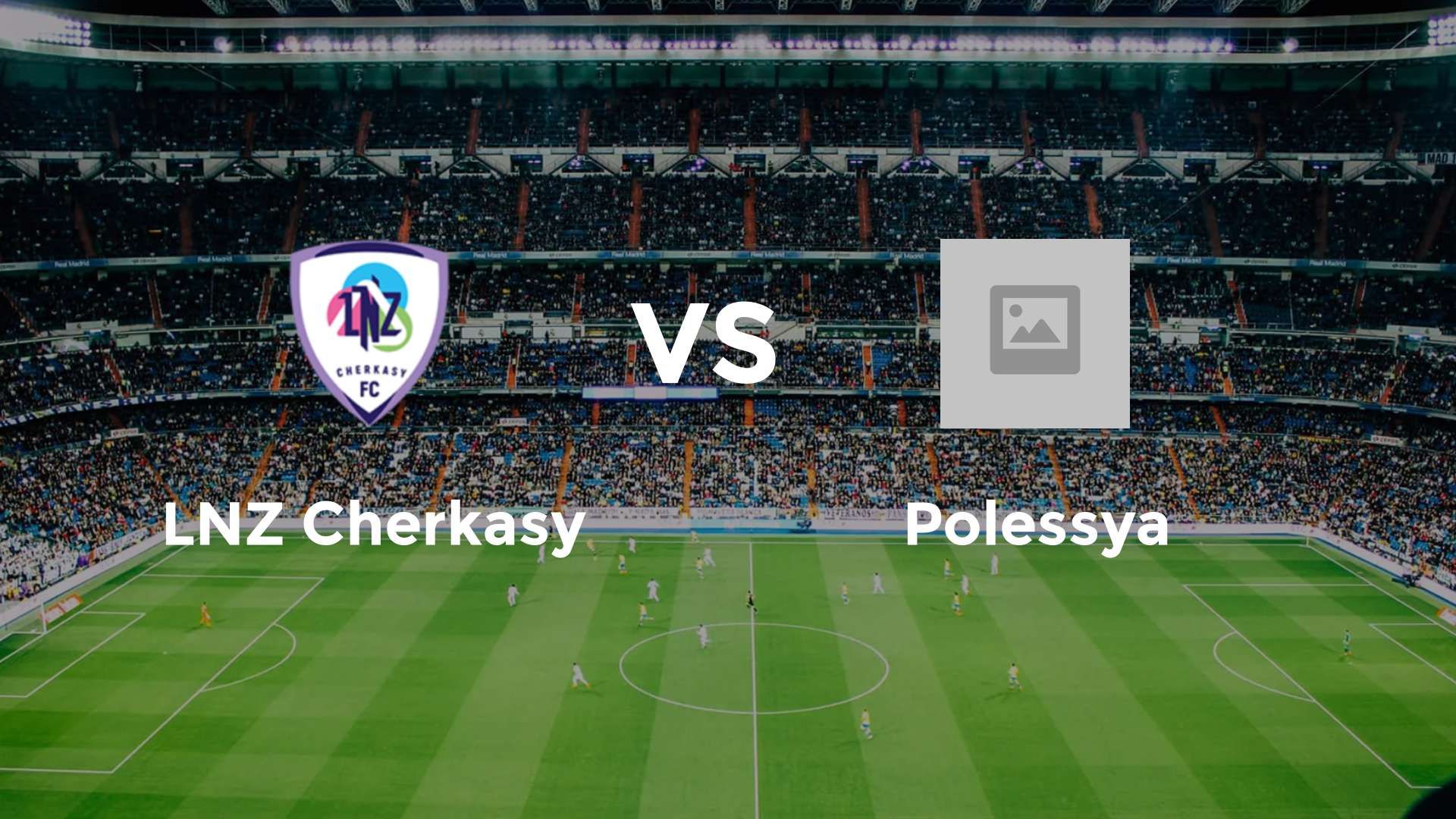 LNZ Cherkasy vs Polissya Zhytomyr