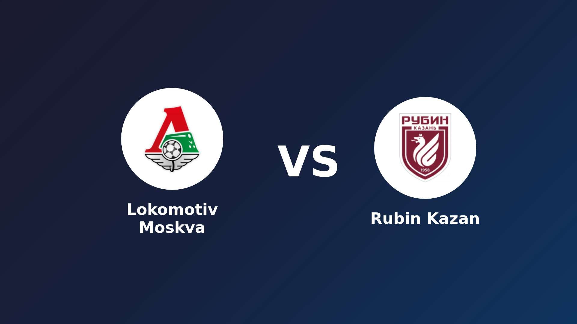Lokomotiv Moskva vs Rubin Kazan