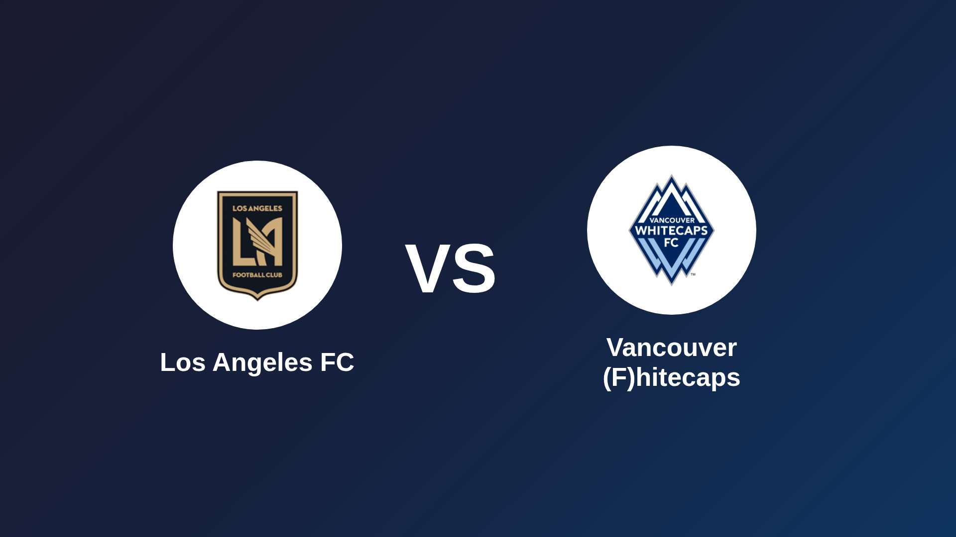 Los Angeles FC vs Vancouver (F)hitecaps