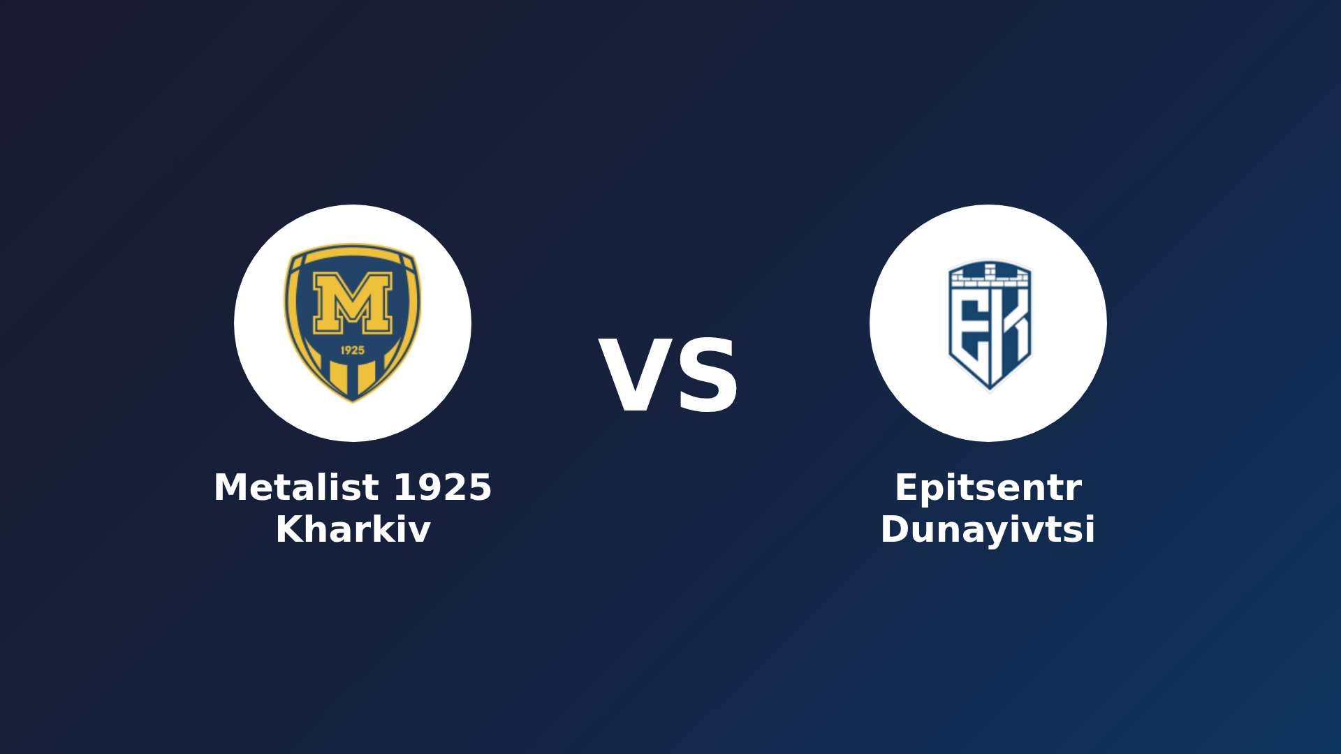 Metalist 1925 Kharkiv vs Epitsentr Dunayivtsi