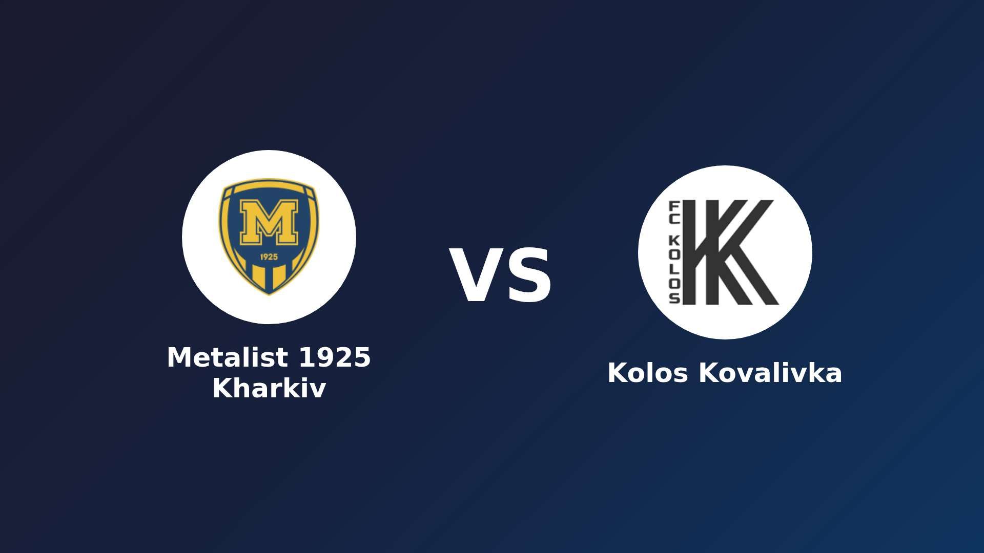 Metalist 1925 Kharkiv vs Kolos Kovalivka