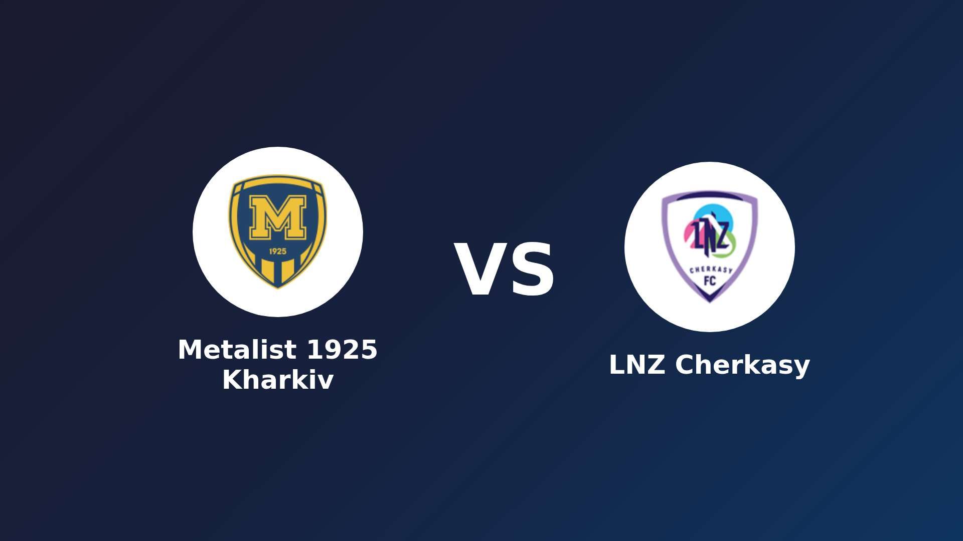 Metalist 1925 Kharkiv vs LNZ Cherkasy
