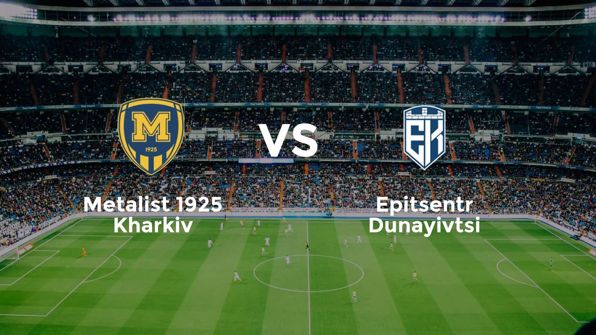 Metalist 1925 Kharkiv vs Epitsentr Dunayivtsi