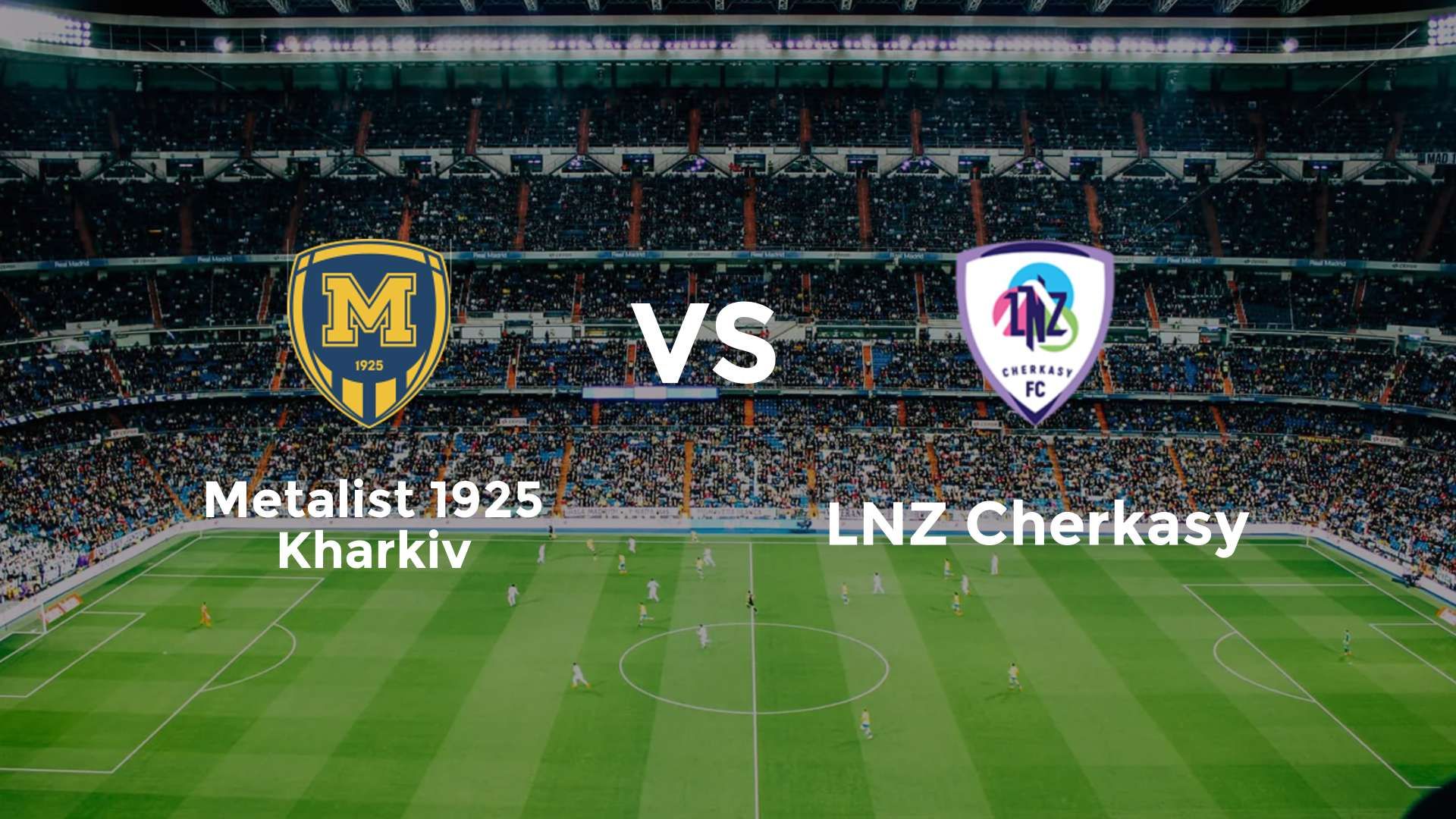 Metalist 1925 Kharkiv vs LNZ Cherkasy