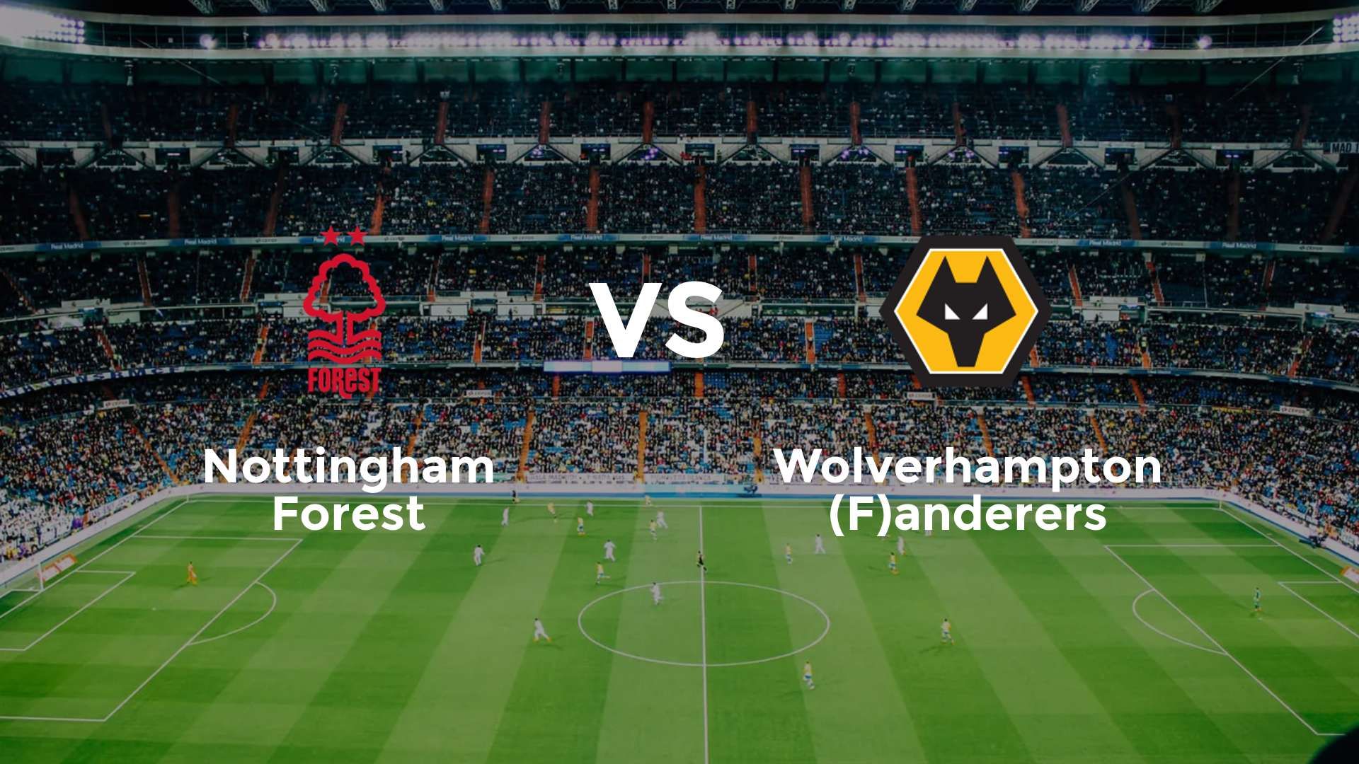 Nottingham Forest vs (F)olverhampton (F)anderers