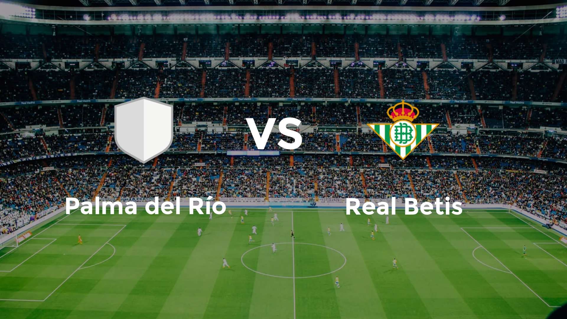 Palma del Río vs Real Betis