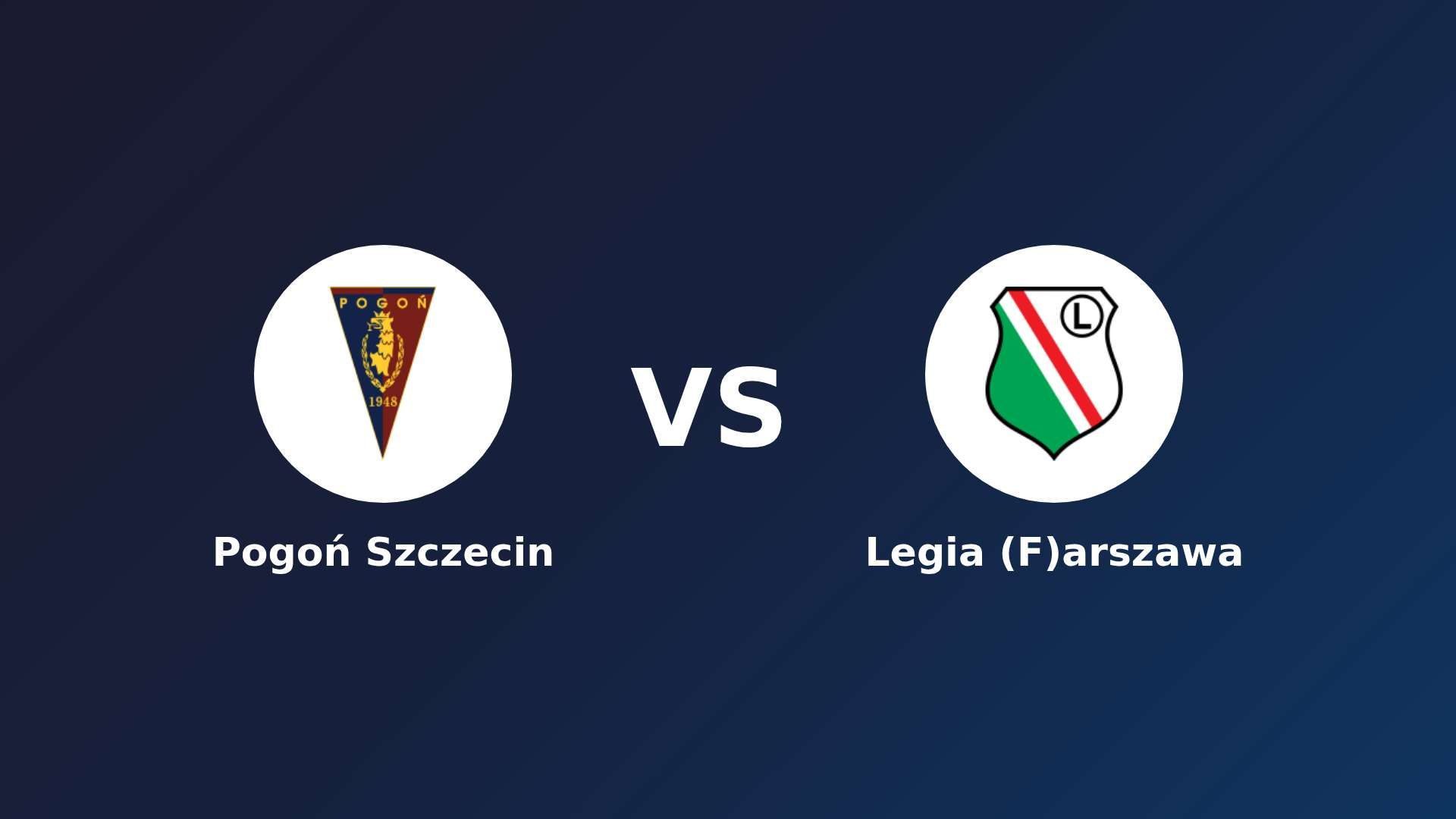 Pogoń Szczecin vs Legia (F)arszawa