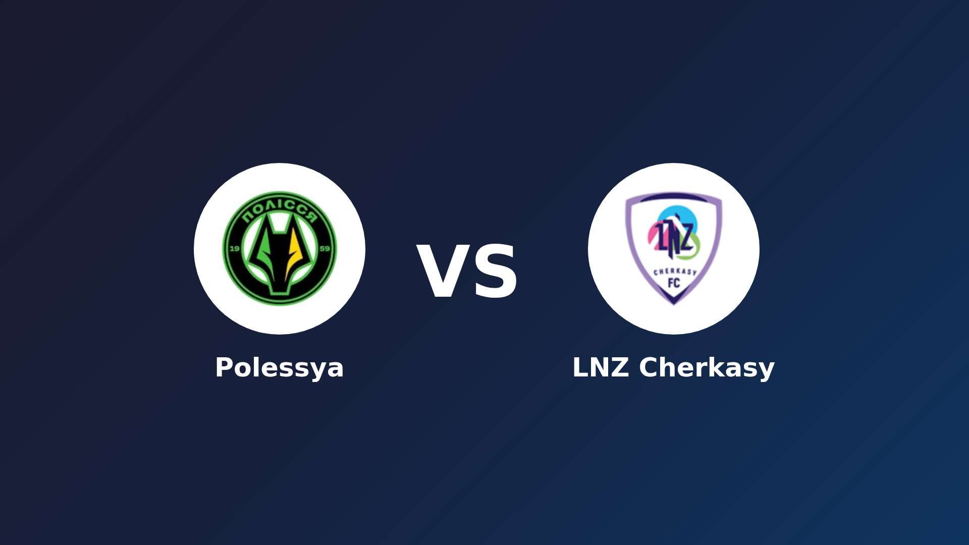 Polissya Zhytomyr vs LNZ Cherkasy