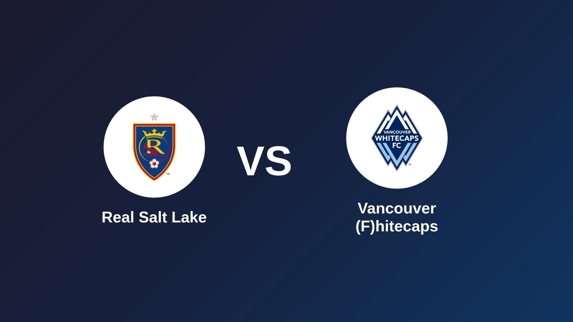 Real Salt Lake vs Vancouver (F)hitecaps