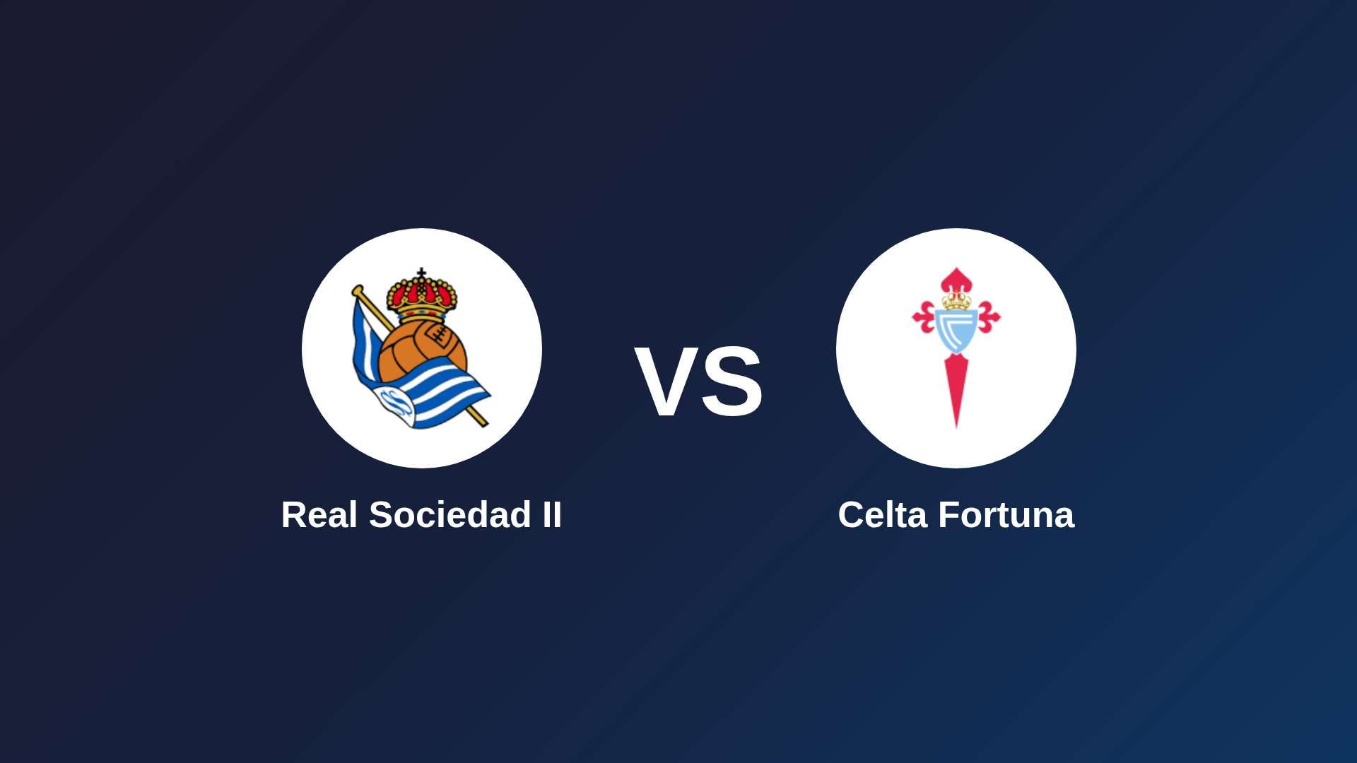 Real Sociedad II vs Celta Fortuna
