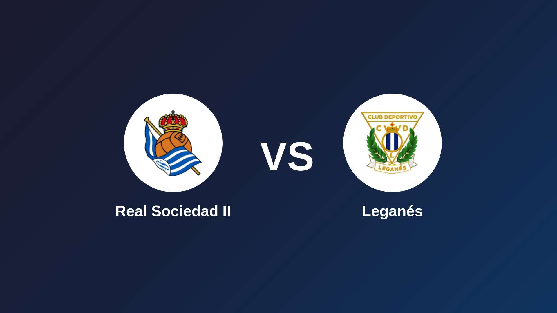 Real Sociedad II vs Leganés