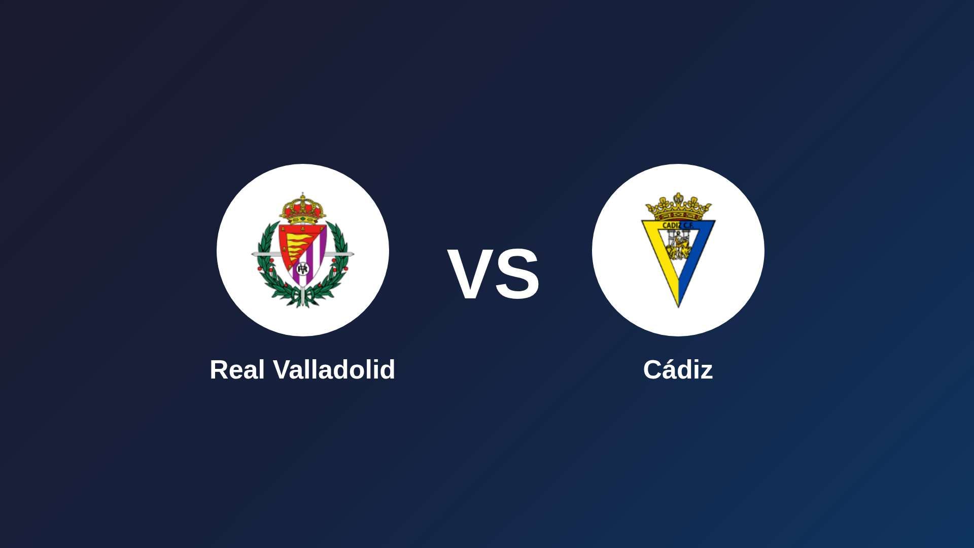 Real Valladolid vs Cádiz