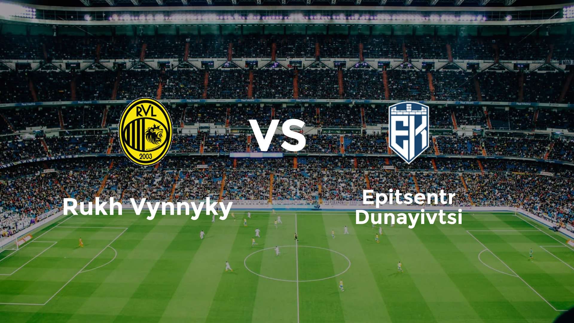Rukh Vynnyky vs Epitsentr Dunayivtsi