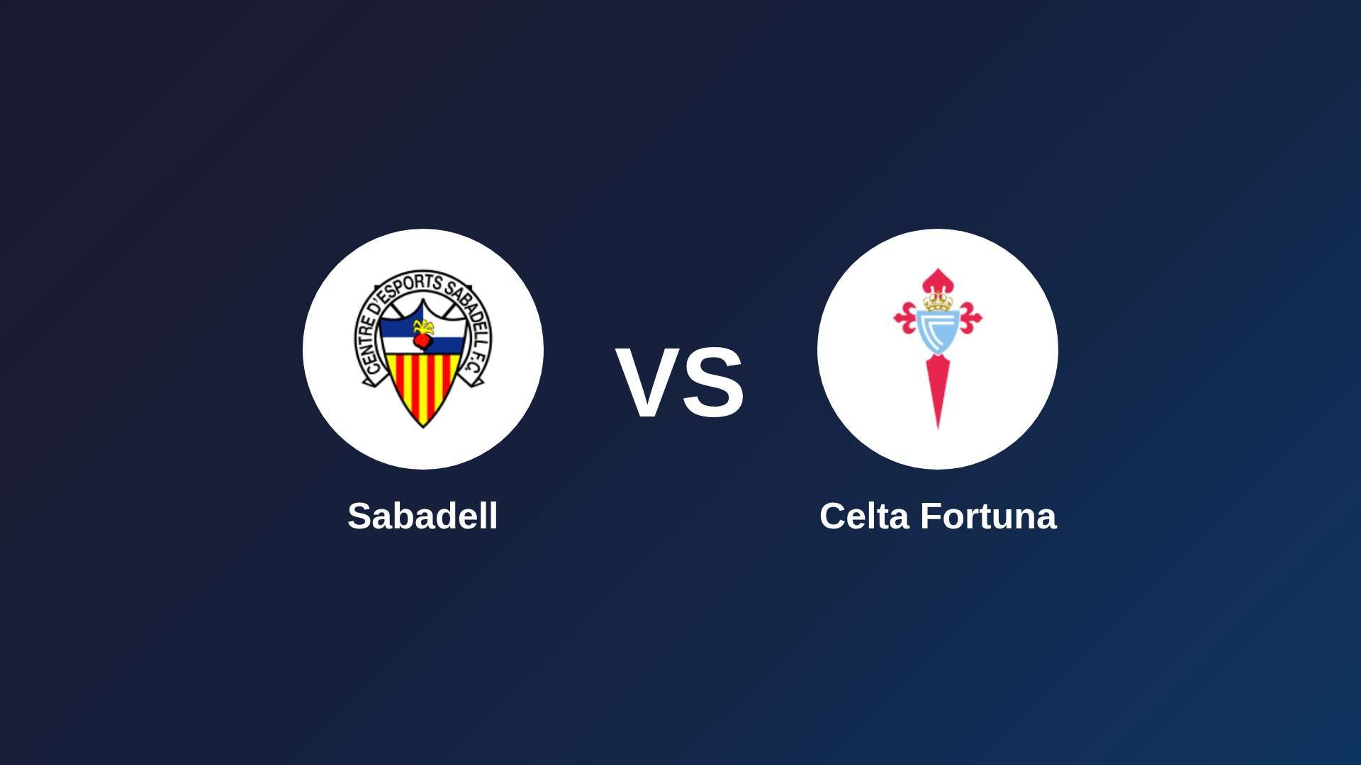 Sabadell vs Celta Fortuna