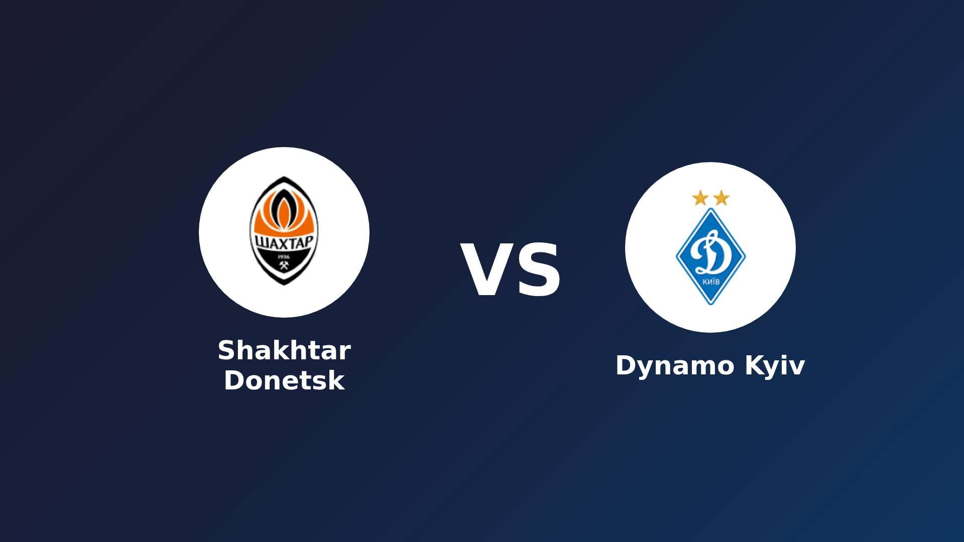 Shakhtar Donetsk vs Dynamo Kyiv