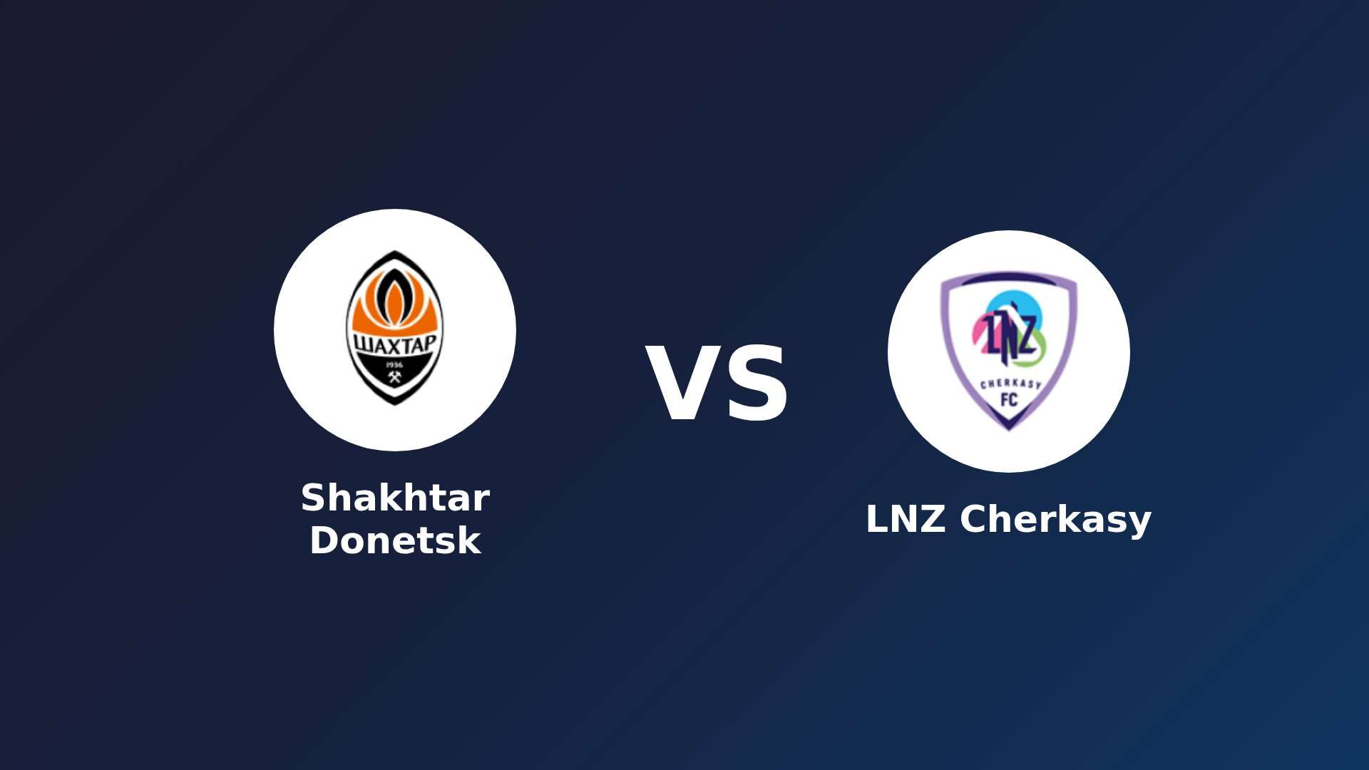 Shakhtar Donetsk vs LNZ Cherkasy