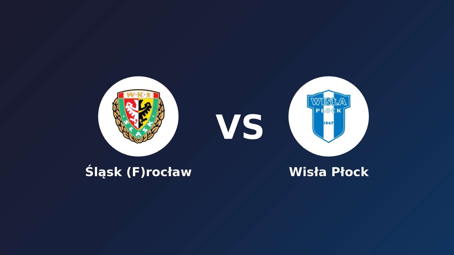 Śląsk (F)rocław vs (F)isła Płock