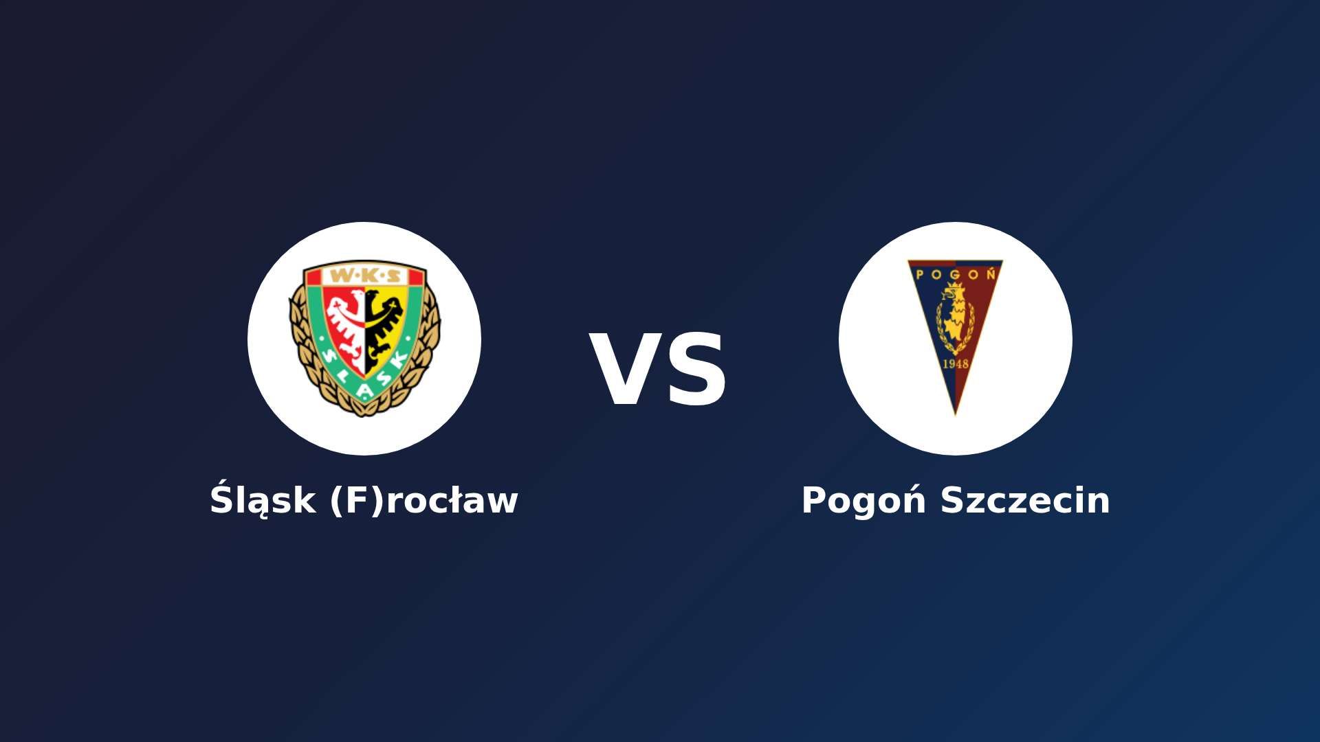 Śląsk (F)rocław vs Pogoń Szczecin