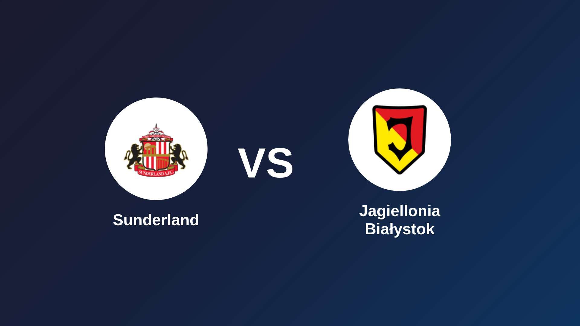 Sunderland vs Jagiellonia Białystok