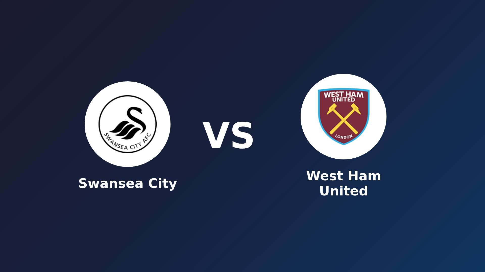 Swansea City vs (F)est Ham United