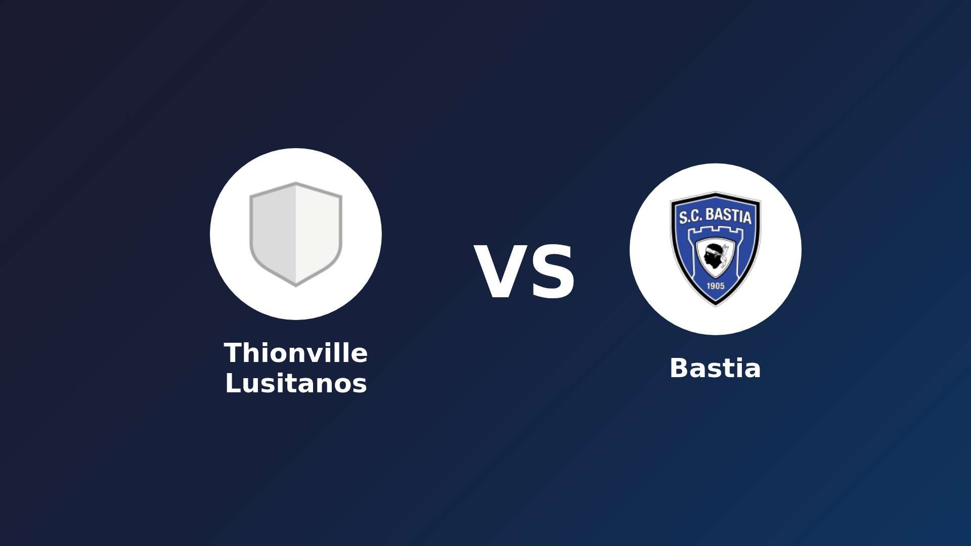 Thionville Lusitanos vs Bastia