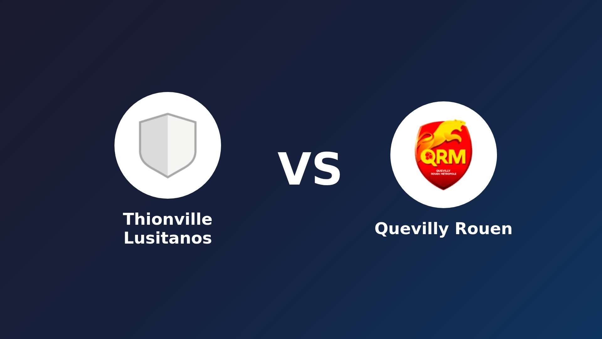 Thionville Lusitanos vs Quevilly Rouen