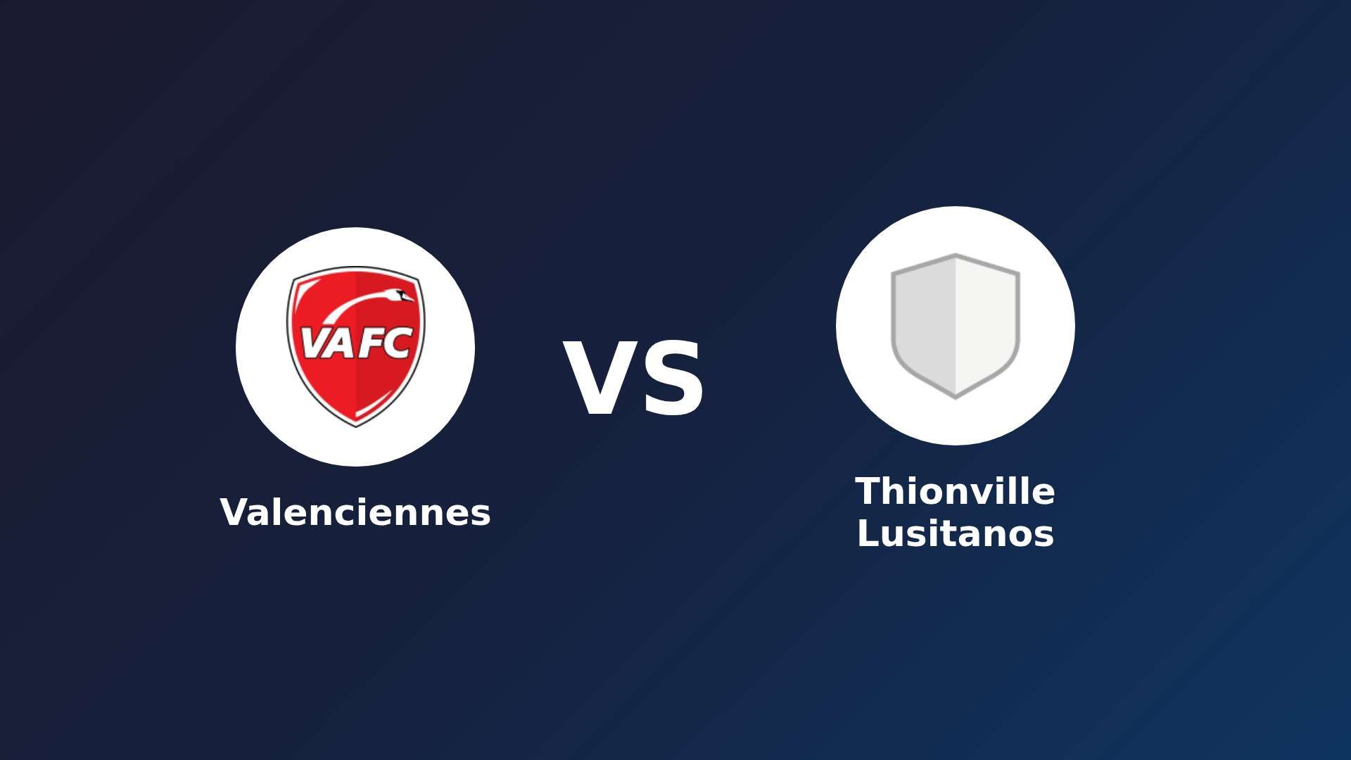 Valenciennes vs Thionville Lusitanos