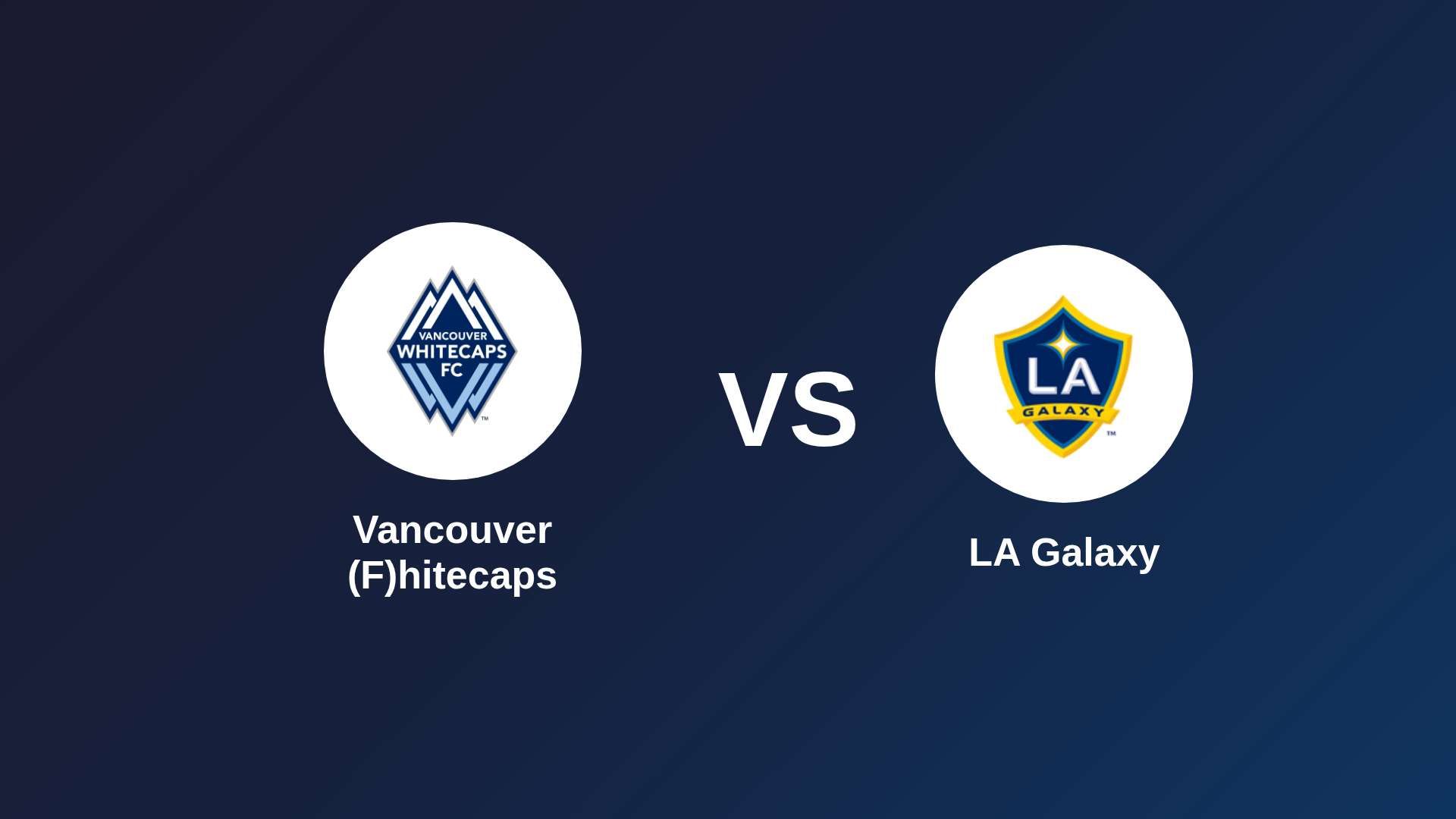 Vancouver (F)hitecaps vs LA Galaxy