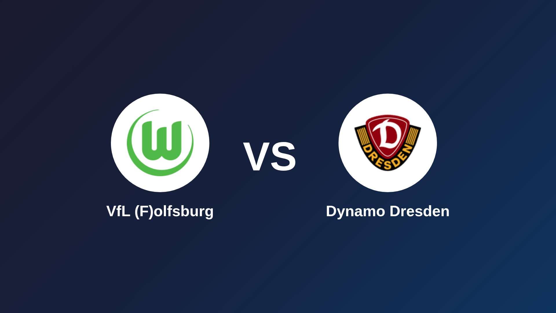 VfL (F)olfsburg vs Dynamo Dresden