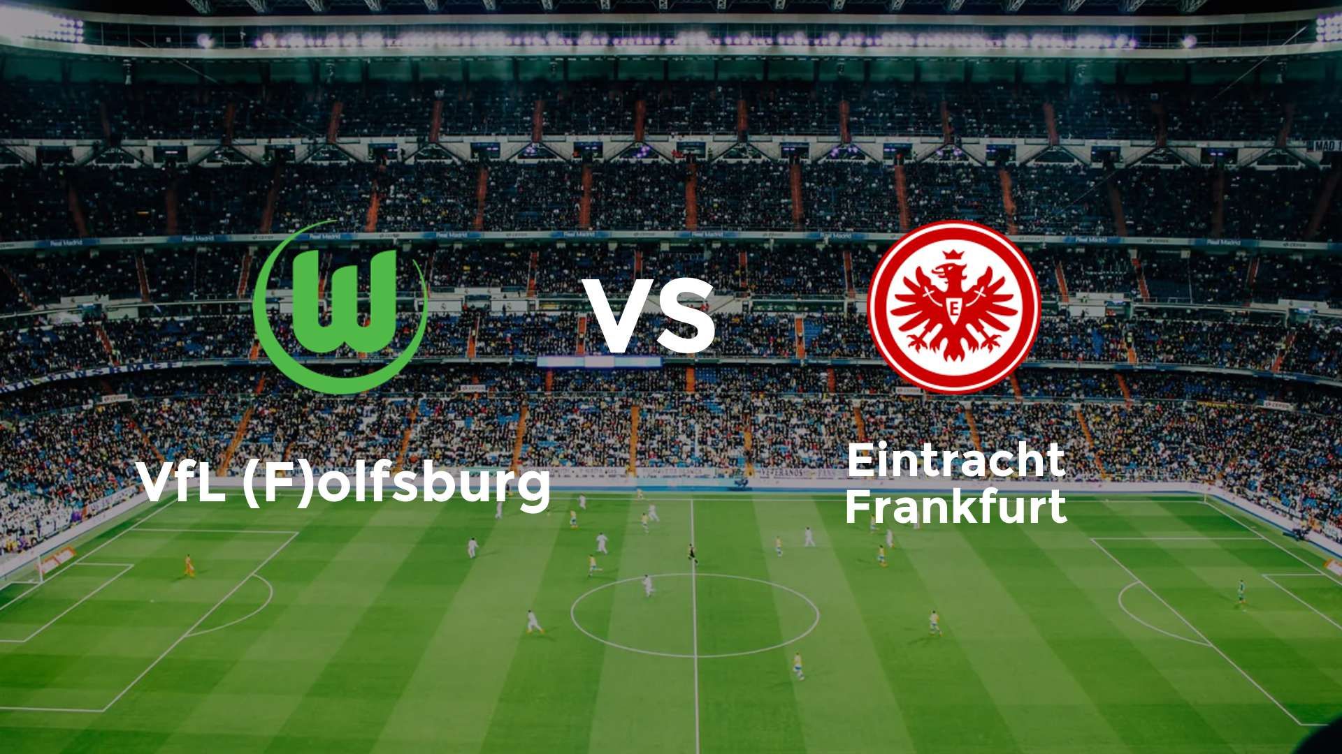 VfL (F)olfsburg vs Eintracht Frankfurt