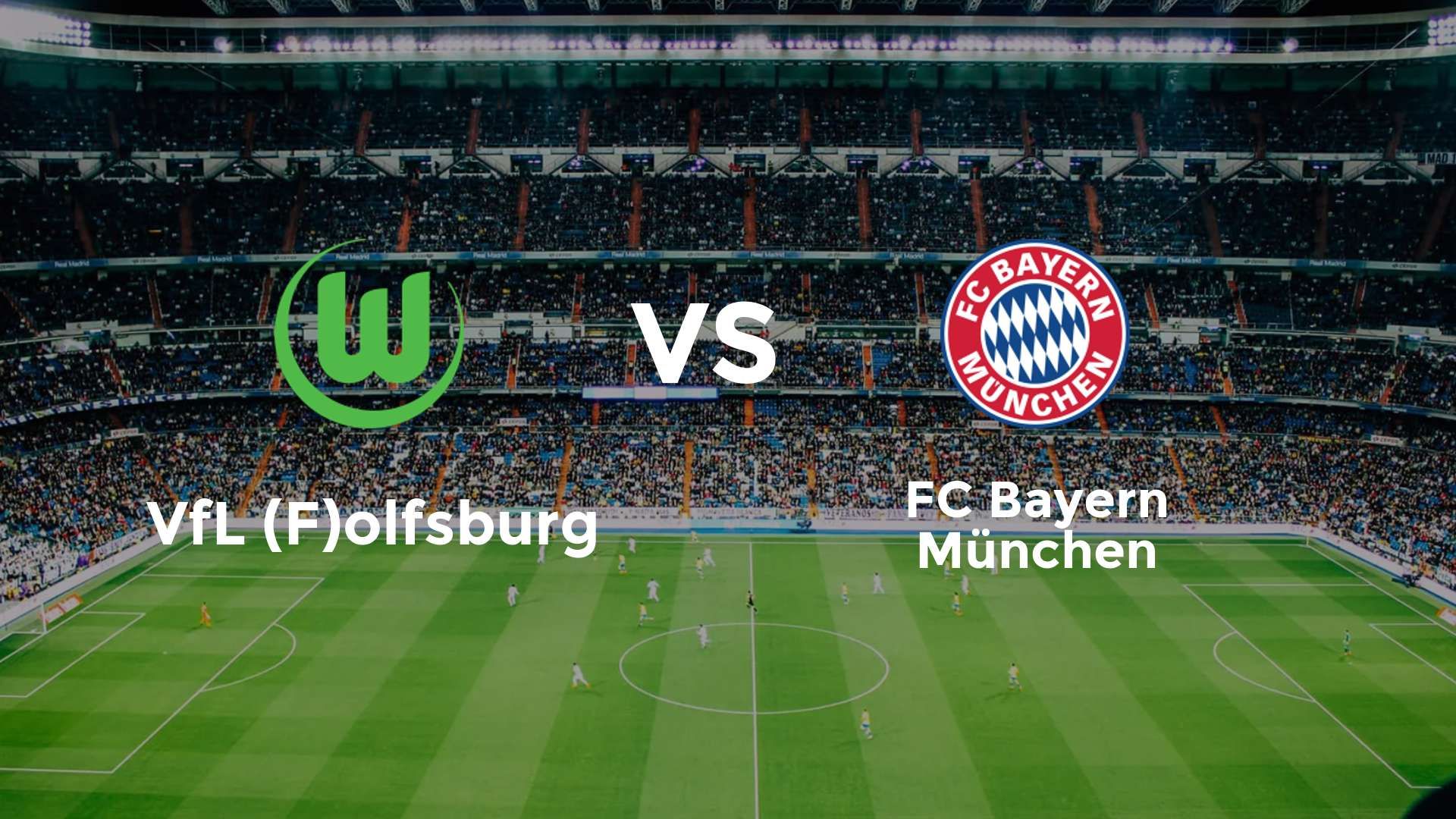 VfL (F)olfsburg vs FC Bayern München