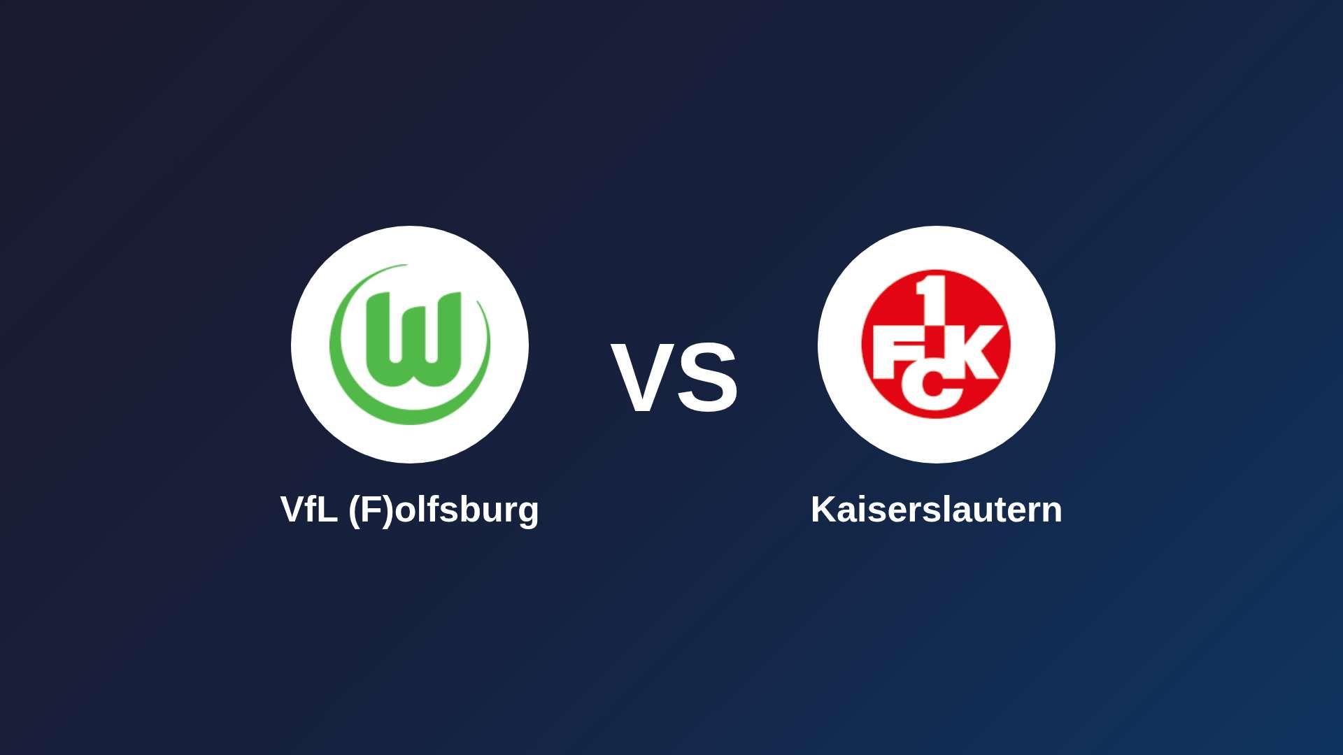 VfL (F)olfsburg vs Kaiserslautern