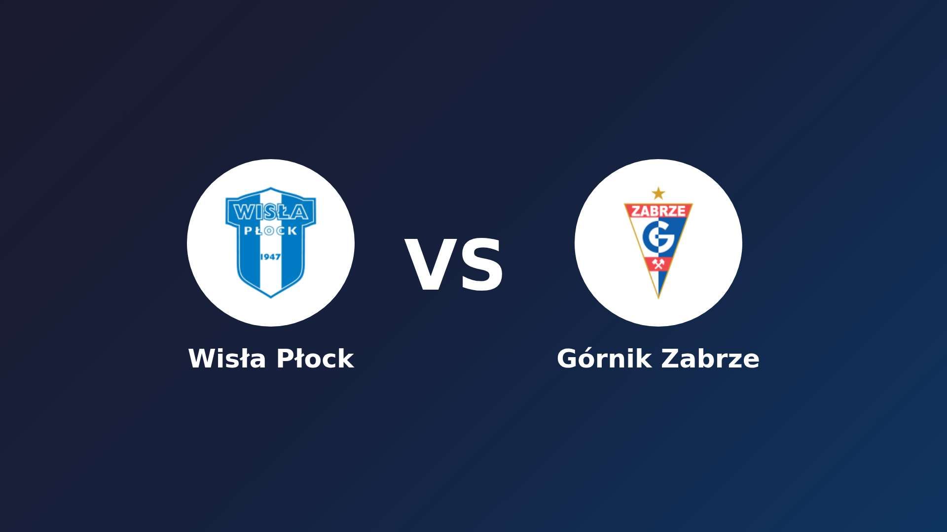 Wisła Płock vs Górnik Zabrze