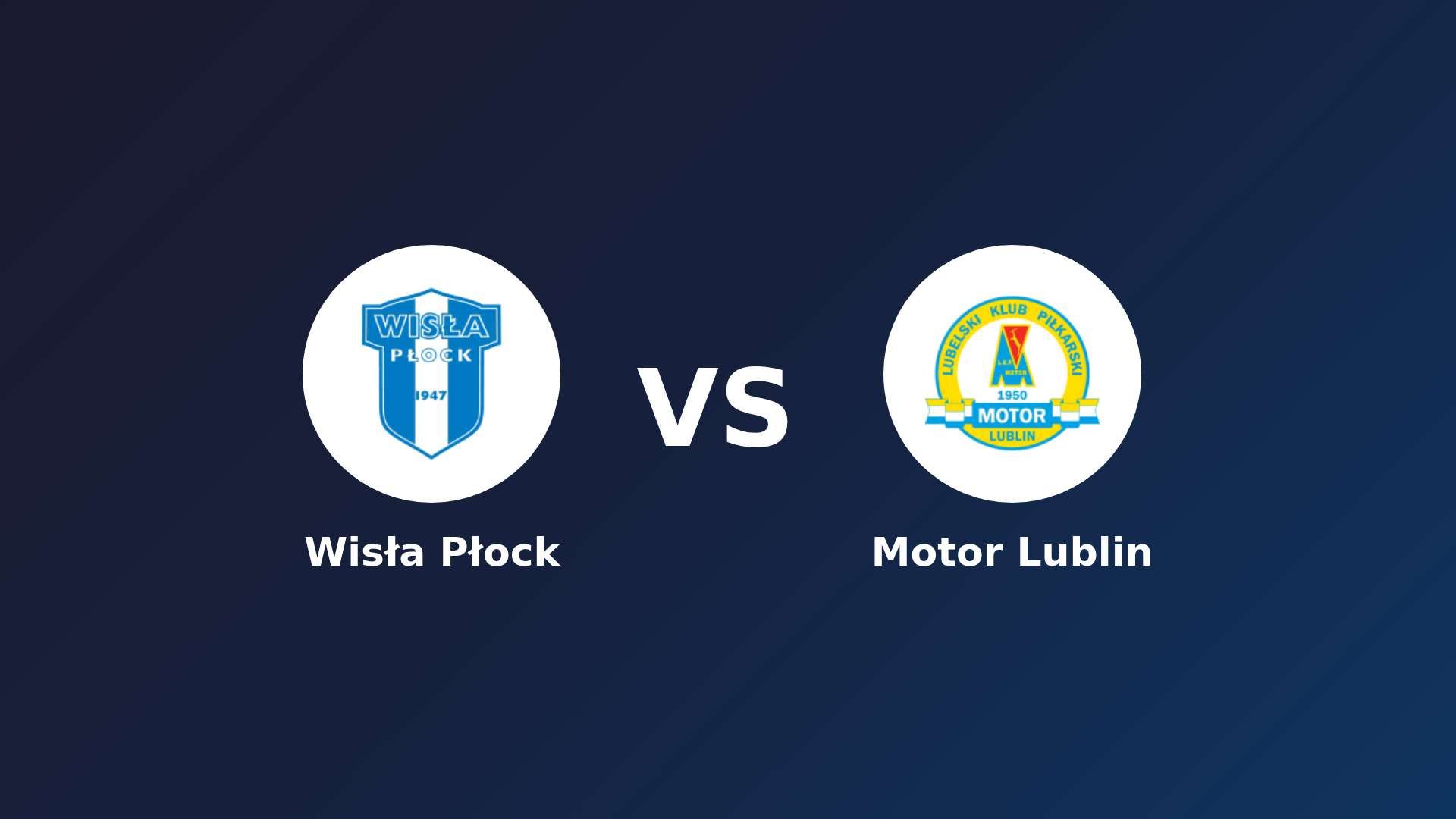 Wisła Płock vs Motor Lublin