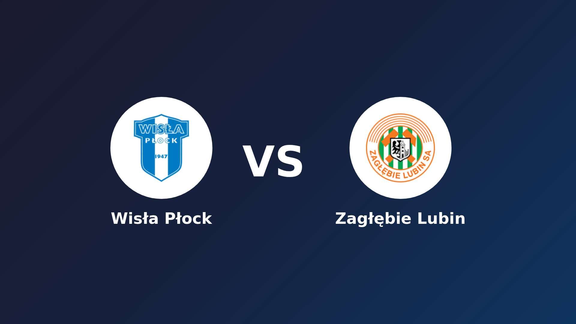 Wisła Płock vs Zagłębie Lubin