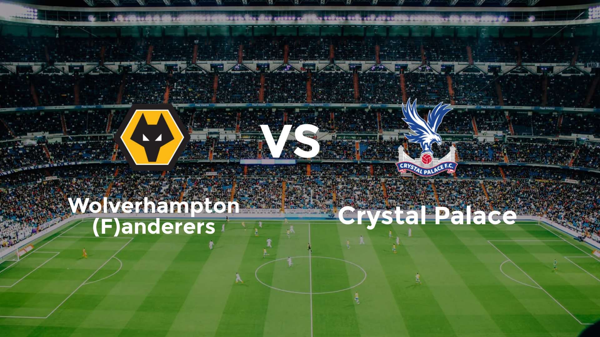 Wolverhampton (F)anderers vs Crystal Palace