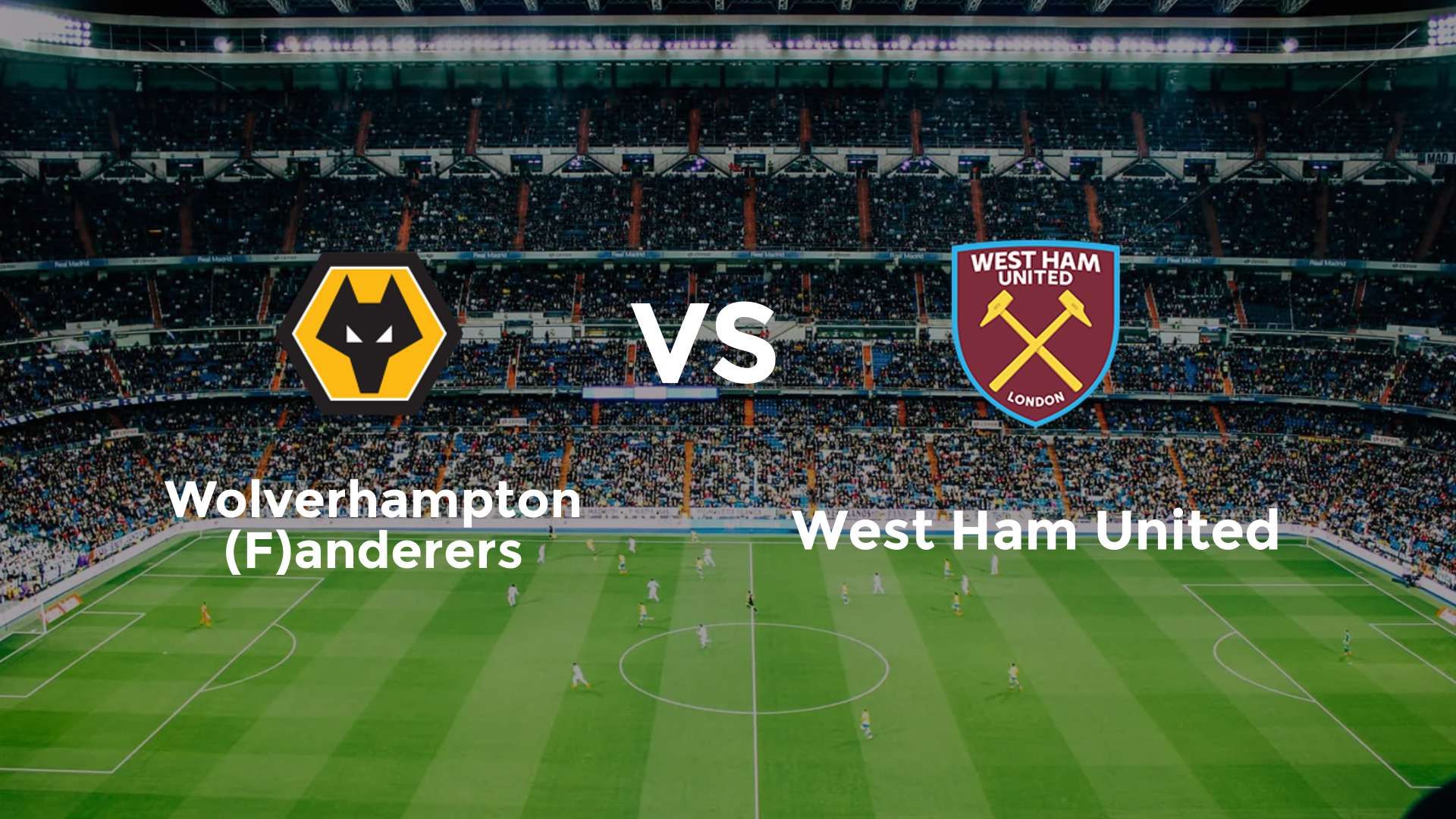 Wolverhampton (F)anderers vs (F)est Ham United