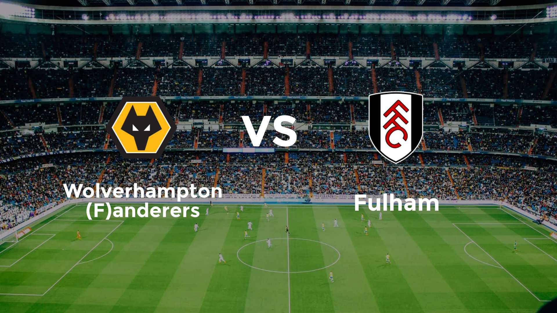 Wolverhampton (F)anderers vs Fulham